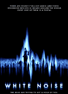   / White Noise (2005)